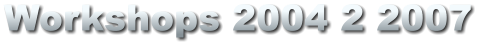 Workshops 2004 2 2007